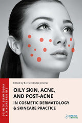 OILY SKIN, ACNE, AND POST-ACNE IN COSMETIC DERMATOLOGY & SKINCARE PRACTICE