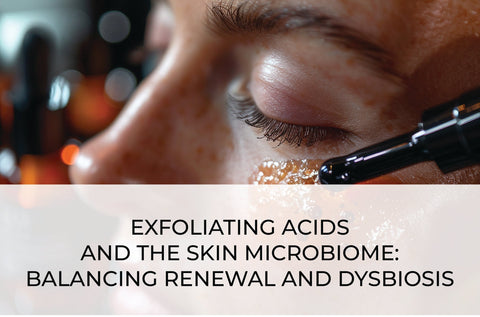 EXFOLIATING ACIDS AND THE SKIN MICROBIOME: BALANCING RENEWAL AND DYSBIOSIS