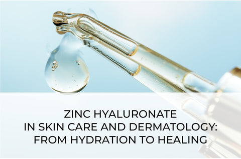 ZINC HYALURONATE IN SKIN CARE AND DERMATOLOGY: FROM HYDRATION TO HEALING
