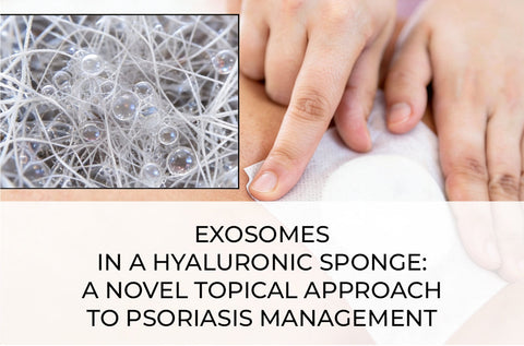 EXOSOMES IN A HYALURONIC SPONGE: A NOVEL TOPICAL APPROACH TO PSORIASIS MANAGEMENT