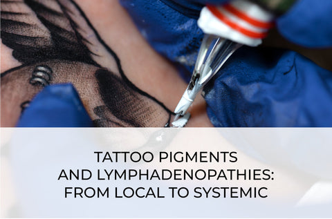 TATTOO PIGMENTS AND LYMPHADENOPATHIES: FROM LOCAL TO SYSTEMIC