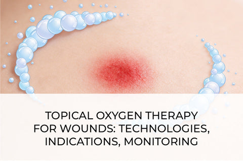 TOPICAL OXYGEN THERAPY FOR WOUNDS: TECHNOLOGIES, INDICATIONS, MONITORING