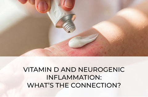 VITAMIN D AND NEUROGENIC INFLAMMATION: WHAT’S THE CONNECTION?